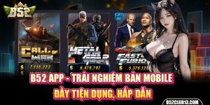 B52 App - Trải Nghiệm Bản Mobile Đầy Tiện Dụng, Hấp Dẫn