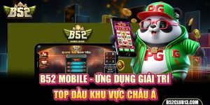 B52 Mobile - Ứng Dụng Giải Trí Top Đầu Khu Vực Châu Á