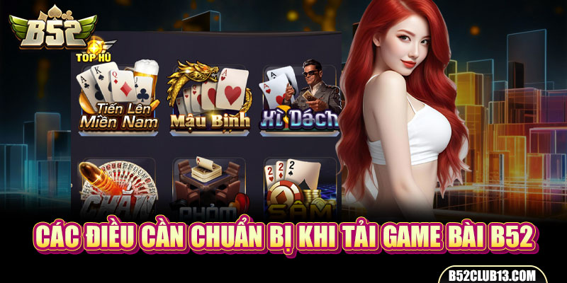 Các điều cần chuẩn bị khi tải game bài B52