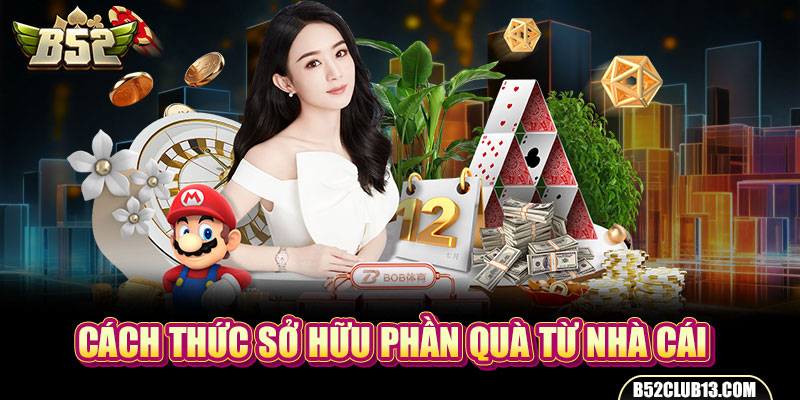 Cách thức sở hữu phần quà từ nhà cái