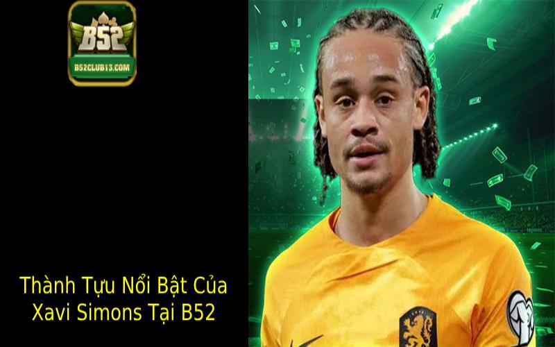 Thành Tựu Nổi Bật Của Xavi Simons Tại B52