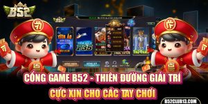 Cổng Game B52 - Thiên Đường Giải Trí Cực Xịn Cho Các Tay Chơi