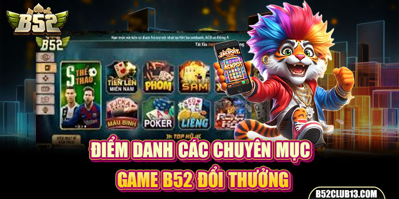 Điểm danh các chuyên mục game B52 đổi thưởng