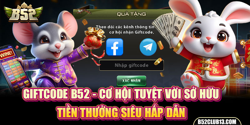 Giftcode B52 - Cơ Hội Tuyệt Vời Săn Code B52 Hấp Dẫn