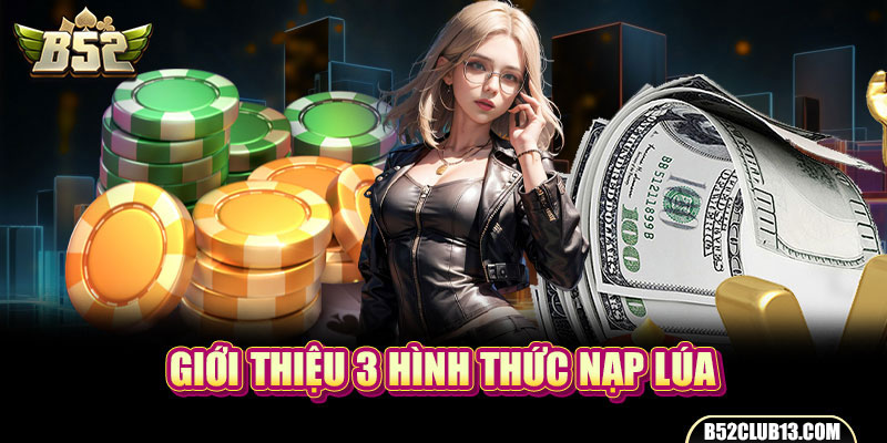 Giới thiệu 3 hình thức nạp lúa