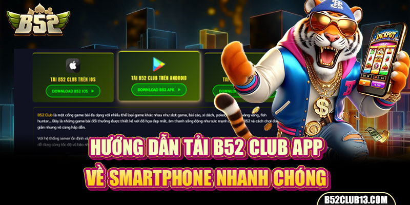 Hướng Dẫn Tải B52 Club App Về Smartphone Nhanh Chóng