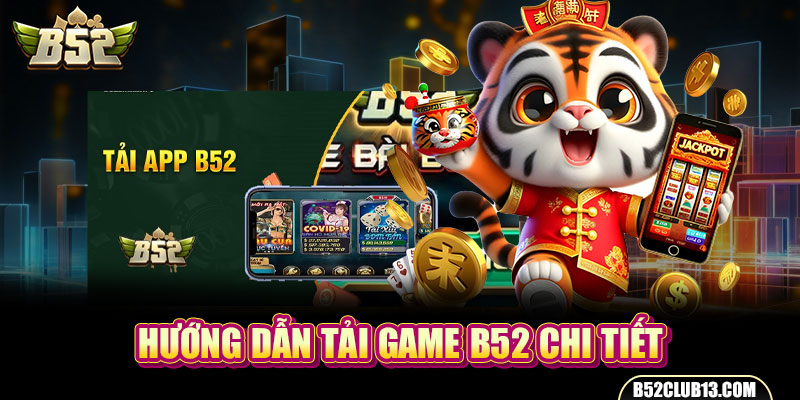 Hướng dẫn tải xuống game B52 chi tiết