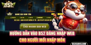 Hướng Dẫn Vào B52 Đăng Nhập Web Cho Người Mới Nhập Môn