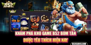 Kho Game B52 Bom Tấn | Bắn Cá B52 Được Yêu Thích Hiện Nay