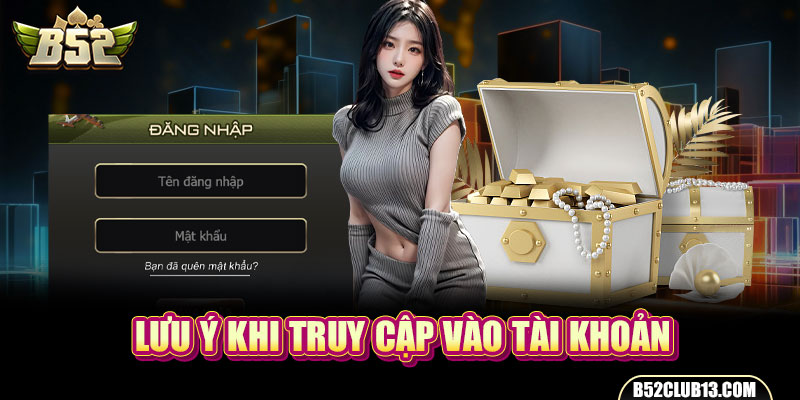 Lưu ý khi truy cập vào tài khoản