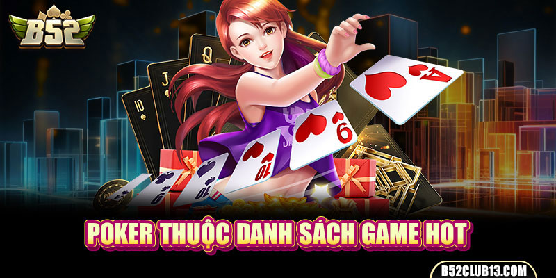 Poker thuộc danh sách game HOT