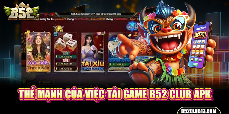 Thế mạnh của việc tải game B52 Club APK