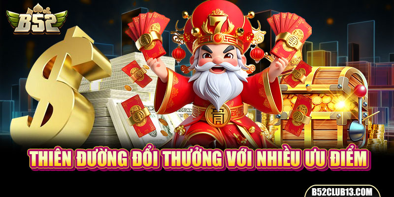 Thiên đường đổi thưởng với nhiều ưu điểm