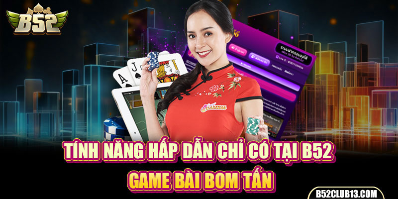 Tính năng hấp dẫn chỉ có tại B52 game bài bom tấn