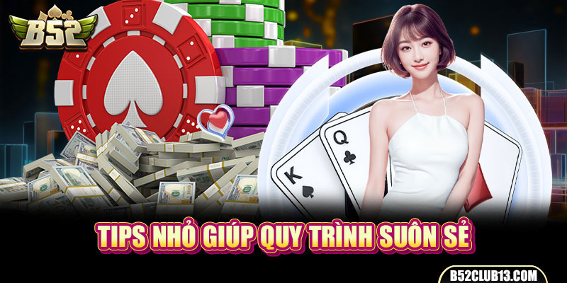 Tips nhỏ giúp quy trình suôn sẻ