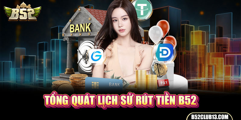 Tổng quát lịch sử rút tiền B52