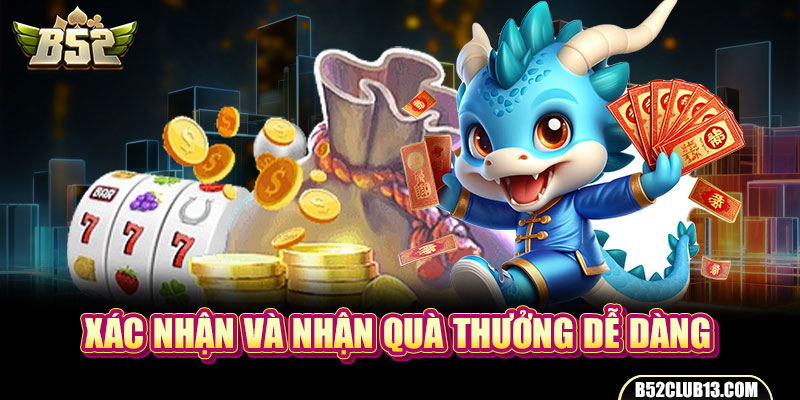 Xác nhận và nhận quà thưởng dễ dàng