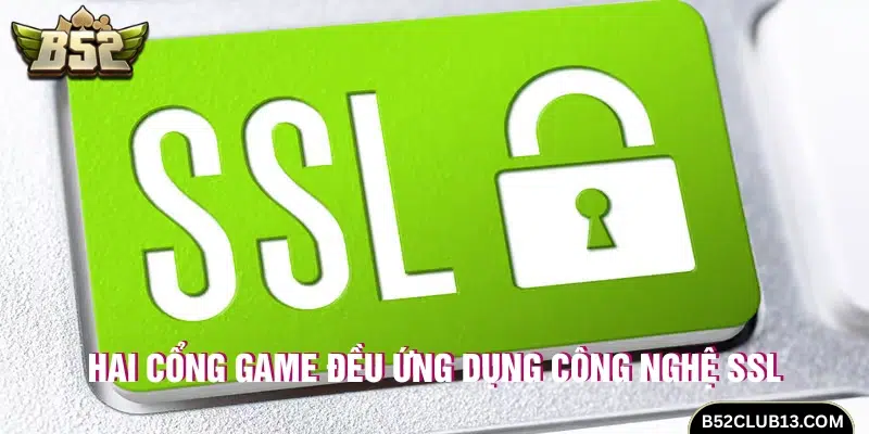 Hai cổng game đều được bảo mật bởi SSL 