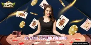 So sánh B52Club với Go88